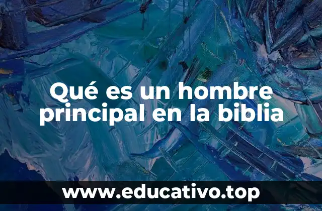 Qué es un hombre principal en la biblia