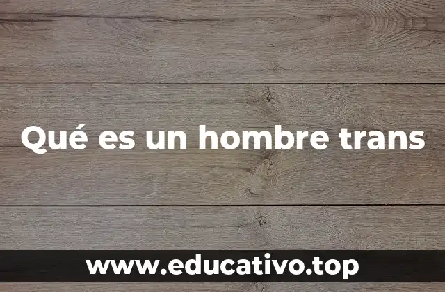 Qué es un hombre trans