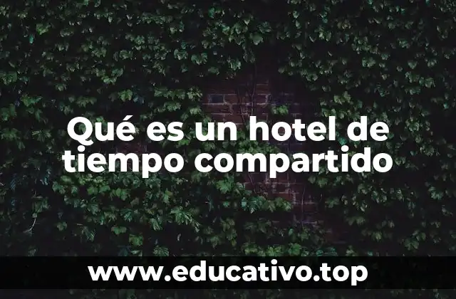 Qué es un hotel de tiempo compartido