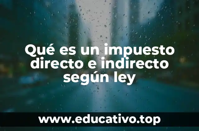 Qué es un impuesto directo e indirecto según ley