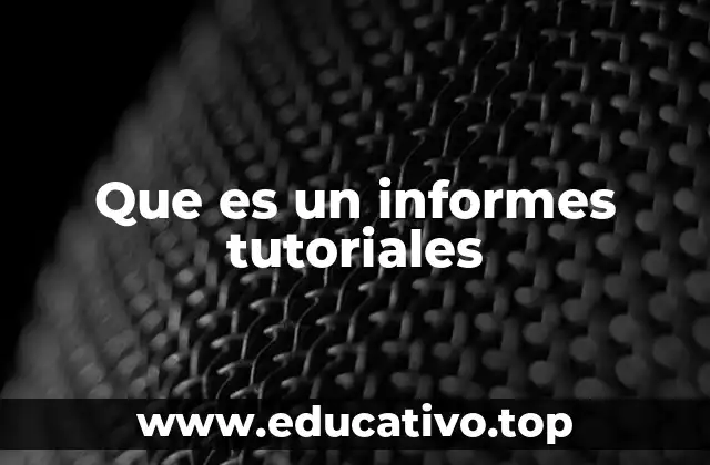 Que es un informes tutoriales