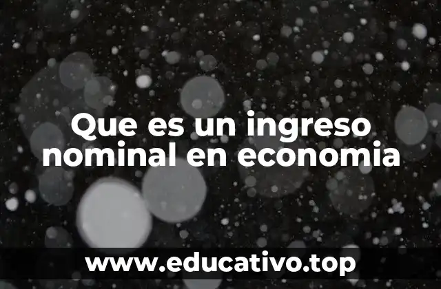 Que es un ingreso nominal en economia
