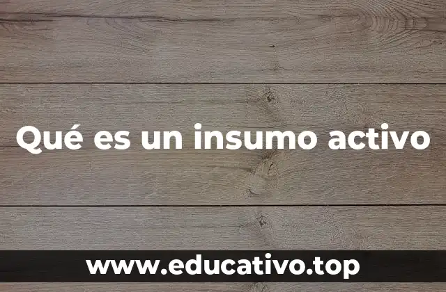Qué es un insumo activo