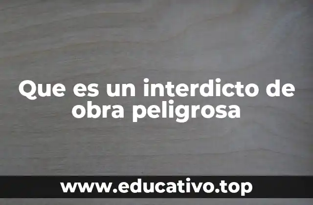 Que es un interdicto de obra peligrosa