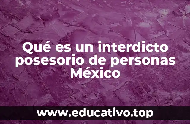 Qué es un interdicto posesorio de personas México
