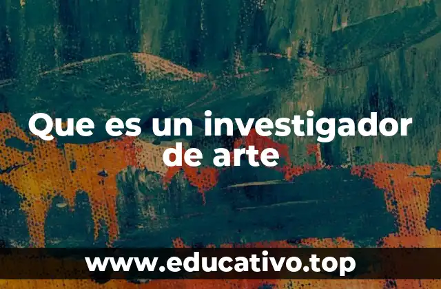 Que es un investigador de arte