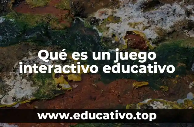 Qué es un juego interactivo educativo