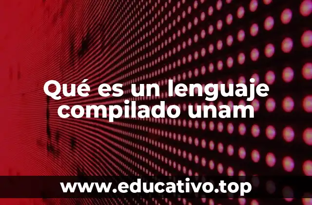 Qué es un lenguaje compilado unam