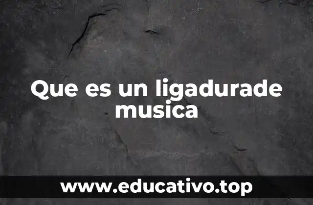 Que es un ligadurade musica