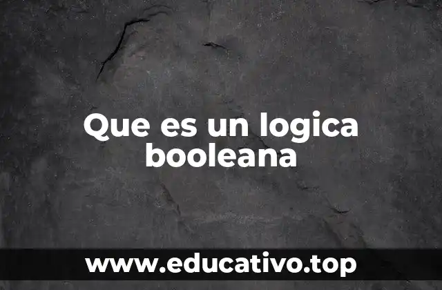 Fundamentos de la lógica booleana sin mencionar directamente el término