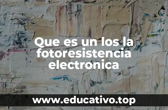 Que es un los la fotoresistencia electronica