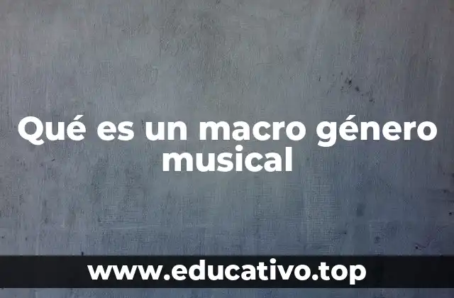Qué es un macro género musical