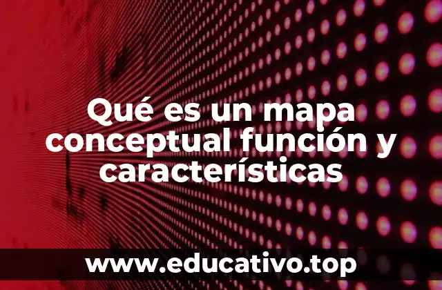 Qué es un mapa conceptual función y características