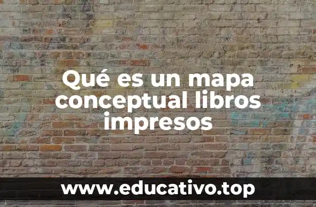 La utilidad de los mapas conceptuales en la lectura de libros impresos