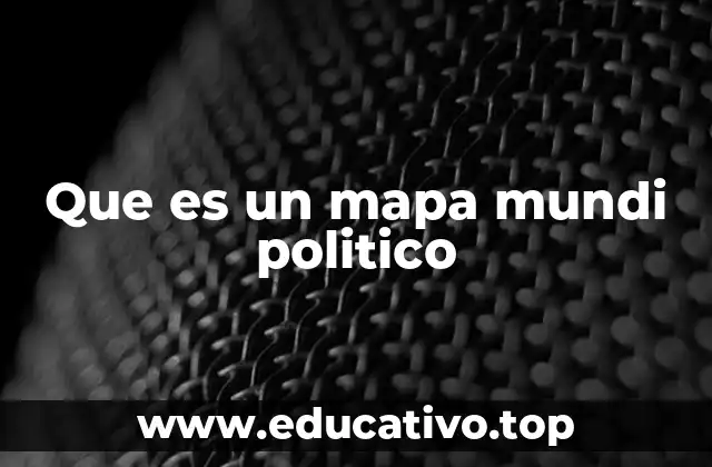 Que es un mapa mundi politico