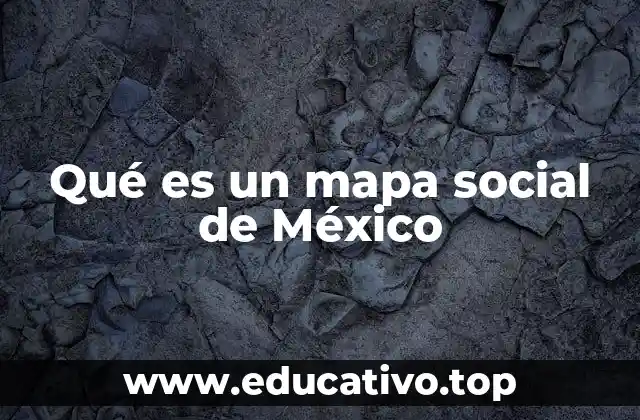 Qué es un mapa social de México