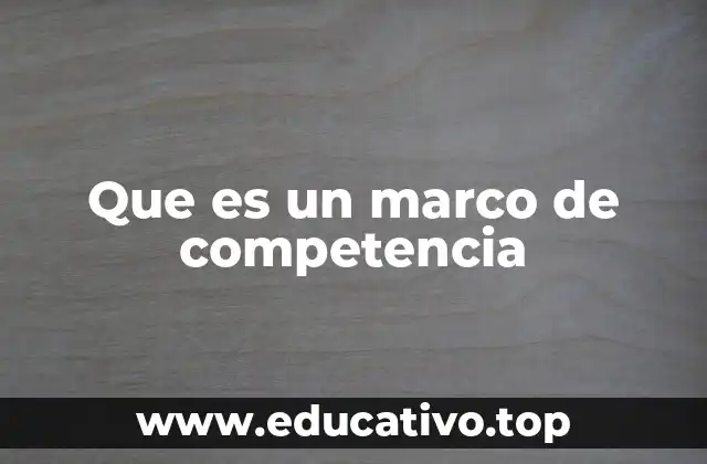Que es un marco de competencia