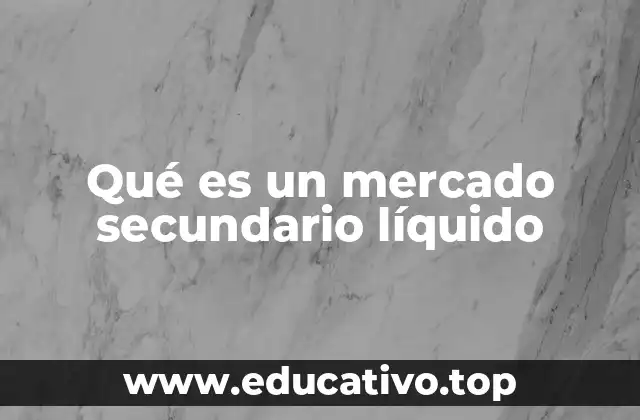 Qué es un mercado secundario líquido