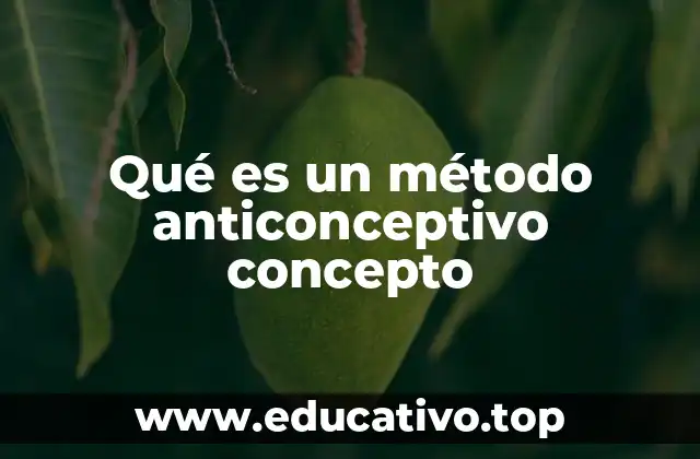 Qué es un método anticonceptivo concepto