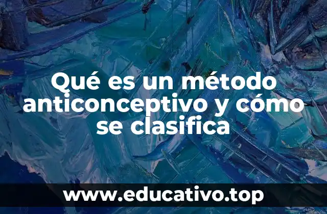 Qué es un método anticonceptivo y cómo se clasifica