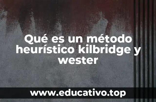 Qué es un método heurístico kilbridge y wester