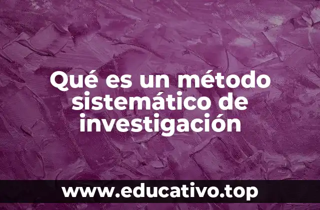 Qué es un método sistemático de investigación