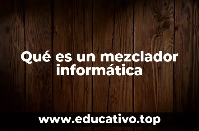 Qué es un mezclador informática