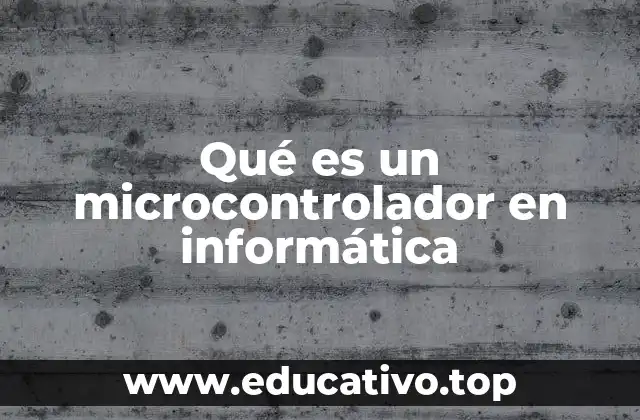 Qué es un microcontrolador en informática