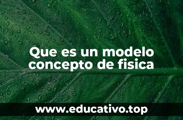 Que es un modelo concepto de fisica