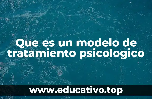 Que es un modelo de tratamiento psicologico