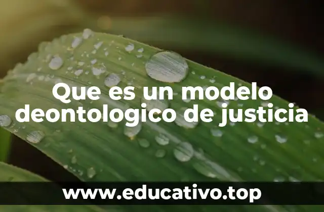 Que es un modelo deontologico de justicia