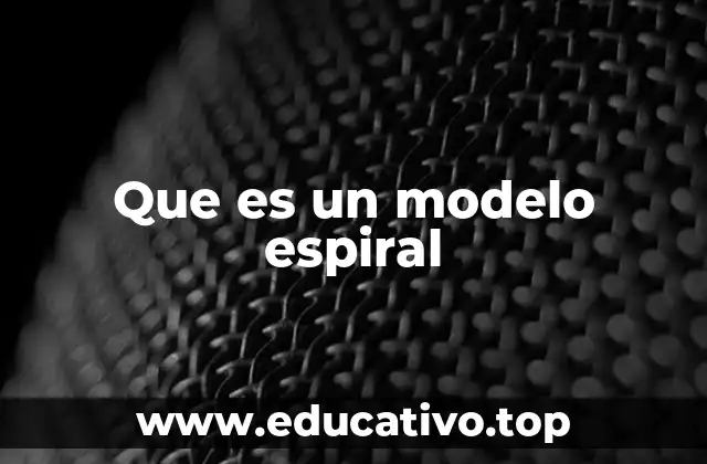Que es un modelo espiral