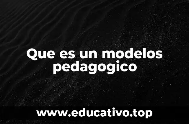 Que es un modelos pedagogico
