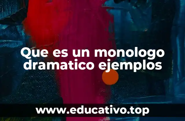 Que es un monologo dramatico ejemplos