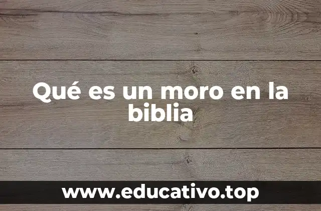 Qué es un moro en la biblia