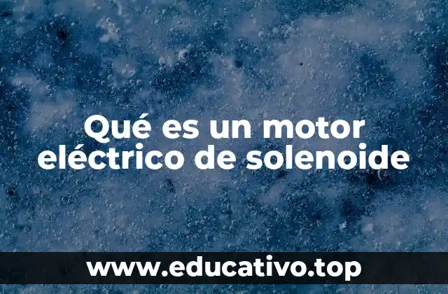 Qué es un motor eléctrico de solenoide