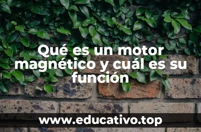 Qué es un motor magnético y cuál es su función