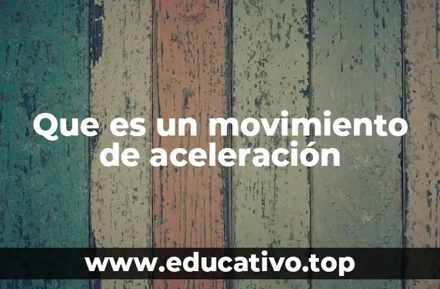 Características del movimiento de aceleración