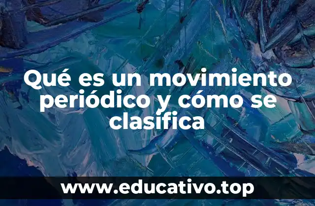 Qué es un movimiento periódico y cómo se clasifica