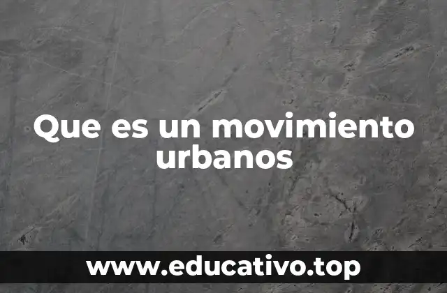 Que es un movimiento urbanos