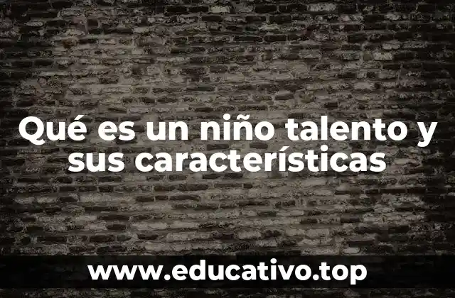 Qué es un niño talento y sus características