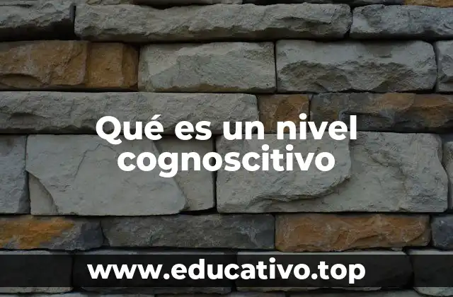 Cómo los niveles cognoscitivos influyen en el aprendizaje efectivo
