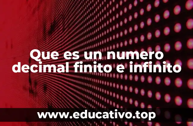 La importancia de distinguir entre decimales finitos e infinitos en matemáticas
