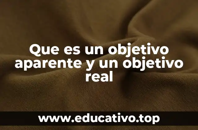 Que es un objetivo aparente y un objetivo real