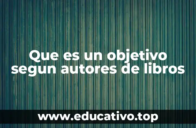 Que es un objetivo segun autores de libros
