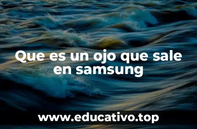 Que es un ojo que sale en samsung