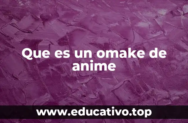 El omake como complemento cultural del anime