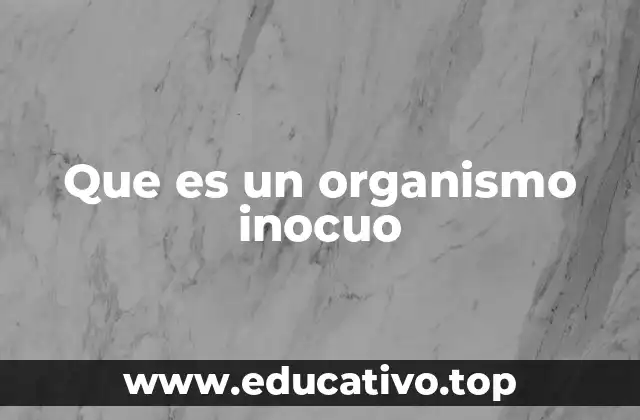Que es un organismo inocuo