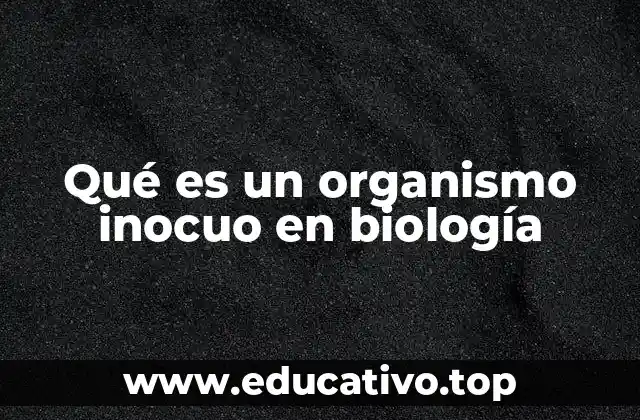 Qué es un organismo inocuo en biología