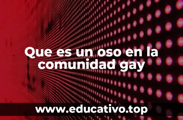 Que es un oso en la comunidad gay